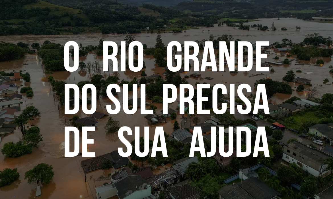Ajude as vítimas das chuvas no Rio Grande do Sul